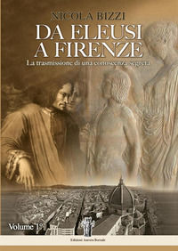 9788898635108 - Da Eleusi a Firenze. La trasmissione di una conoscenza segreta. Vol. 1