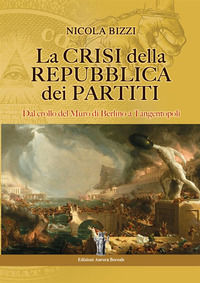 9788898635276 - La crisi della Repubblica dei partiti. Dal crollo del Muro di Berlino a Tangentopoli
