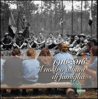9788898639458 - 1916-2016 il nostro album di famiglia. Cento anni di scautismo cattolico in Italia