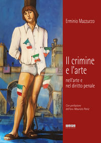 9788898639533 - Il crimine e l'arte nell'arte e nel diritto penale