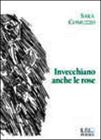 9788898662210 - Invecchiano anche le rose