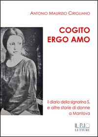 9788898662562 - Cogito ergo amo. Il diario della Signorina S. e altre storie di donne a Mantova