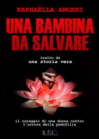 9788898662784 - Una bambina da salvare. Il coraggio di una donna contro l'orrore della pedofilia
