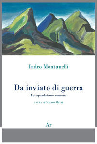 9788898672905 - Indro Montanelli. Da inviato di guerra. Lo squadrismo rumeno