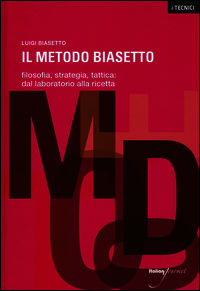 9788898675227 - Il metodo Biasetto. Filosofia, strategia, tattica: dal laboratorio alla ricetta