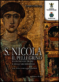 9788898679089 - San Nicola il pellegrino. Patrono di Trani e dell'arcidiocesi. Vita, critica e messaggio spirituale