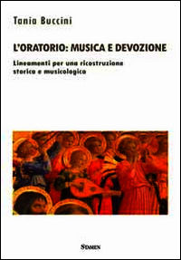 9788898697052 - L'oratorio. Musica e devozione. Lineamenti per una ricostruzione storica e musicologica