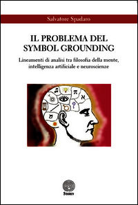 9788898697229 - Il problema del Symbol Grounding. Lineamenti di analisi tra filosofia della mente, intelligenza artificiale e neuroscien