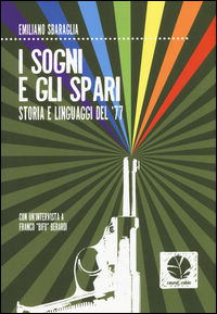 9788898715763 - I sogni e gli spari. Storie e linguaggi del '77