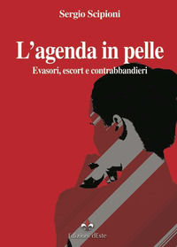 9788898726721 - L'agenda in pelle. Evasori, escort e contrabbandieri