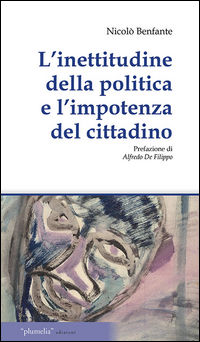 9788898731206 - L'inettitudine della politica e l'importanza del cittadino. Le questioni irrisolte meridionale economica politica