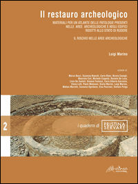 9788898743889 - Il restauro archeologico. Materiali per un atlante delle patologie presenti nelle aree archeologiche e negli edifici rid