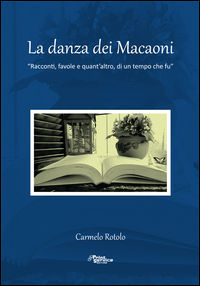 9788898765256 - La danza dei macaoni. Racconti, favole e quant'altro, di un tempo che fu