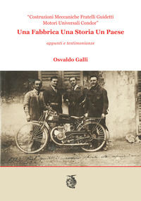 9788898765348 - Una fabbrica una storia un paese. Costruzioni meccaniche Fratelli Guidetti Motori Universali Condor