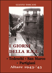 9788898778164 - I giorni della R.S.I. Tedeschi, San Marco, partigiani. Altare 1943-'45