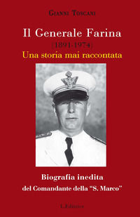 9788898778393 - Il generale Farina (1891-1974). Una storia mai raccontata. Biografia inedita del Comandante della 
