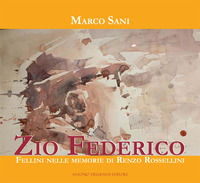 9788898791200 - Zio Federico. Fellini nelle memorie di Renzo Rossellini