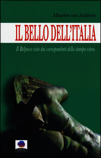 9788898795093 - Il bello dell'Italia. Il Belpaese visto dai corrispondenti della stampa estera