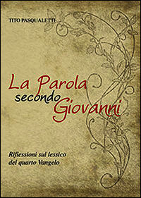 9788898807086 - La parola secondo Giovanni. Riflessioni sul lessico del quarto vangelo
