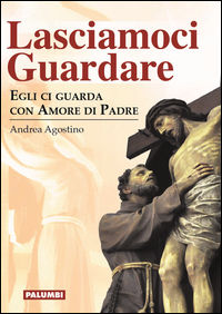 9788898807949 - Lasciamoci guardare. Egli ci guarda con amore di padre