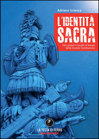 9788898809295 - L'identità sacra. Dèi, popoli e luoghi al tempo della Grande Sostituzione