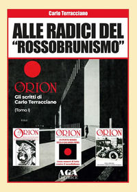 9788898809608 - Alle radici del «rossobrunismo». Gli scritti di Carlo Terracciano in «Orion»