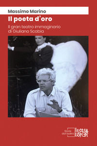9788898811717 - Il poeta d'oro. Il gran teatro immaginario di Giuliano Scabia