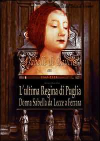 9788898817245 - L'ultima regina di Puglia. Donna Sabella da Lecce a Ferrara. Isabelle De Balzo Di Venosa. Le regine di magna partenone 1