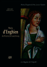 9788898817306 - Marie d'Enghien dei Brienne de Luxembourg. Maria d'Engenio di Oria, Lecce e Taranto regina di Napoli