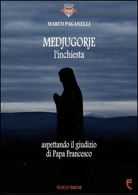 9788898824809 - Medjugorje l'inchiesta. Aspettando il giudizio di Papa Francesco