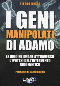 9788898829583 - I geni manipolati di Adamo. Le origini umane attraverso l'ipotesi dell'intervento biogenetico