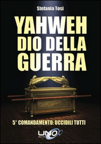 9788898829613 - Yahweh dio della guerra. 5º comandamento: uccidili tutti