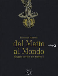 9788898837588 - Dal matto al mondo. Viaggio poetico nei tarocchi