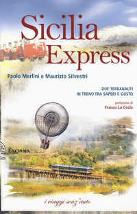 9788898848768 - Sicilia express. Due terranauti in treno tra saperi e gusto
