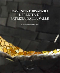 9788898855346 - Ravenna e Bisanzio. L'eredità di Patrizia Dalla Valle. Ediz. italiana e inglese
