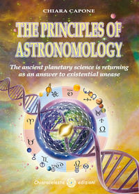 9788898861316 - The principles of astronomo-logy. The ancient planetary science is returning as an answer to existential unease