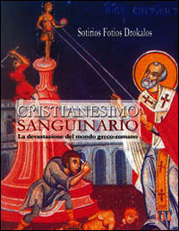 9788898862160 - Cristianesimo sanguinario. La devastazione del mondo greco-romano