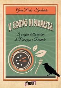 9788898862573 - Il corvo di Pianezza. Le origini della cucina di Pianezza e Druento