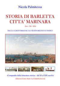 9788898868339 - Storia di Barletta città marinara (Secc. XII-XIX). Tra le ex-repubbliche e il Mediterraneo europeo