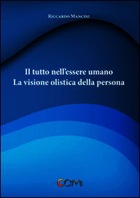 9788898870066 - Il tutto nell'essere umano. La visione olistica della persona