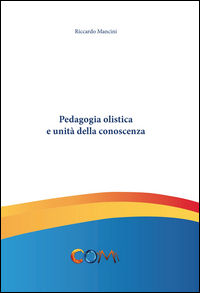 9788898870363 - Pedagogia olistica e unità della conoscenza