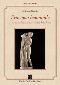 9788898874972 - Principio femminile. Traversando l'abisso: la profondità delle donne