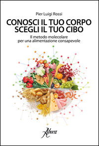 9788898881239 - Conosci il tuo corpo, scegli il tuo cibo. Il metodo molecolare per una alimentazione consapevole
