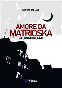 9788898882076 - Amore da matrioska. La luna di giorno