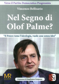 9788898884704 - Nel Segno di Olof Palme? Il potere teme l'ideologia, vuole cose senza idee?