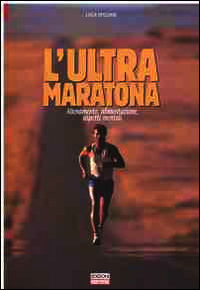 9788898889020 - L'ultra maratona. Allenamento, alimentazione, aspetti mentali