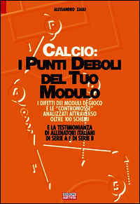 9788898889129 - Calcio. I punti deboli del tuo modulo. I difetti dei moduli di gioco e le contromosse analizzati attraverso oltre 100 sc
