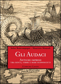 9788898905164 - Gli audaci. Antiche imprese tra genti, terre e mari sconosciuti
