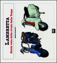 9788898909414 - Lambretta. Storia vera della rivale della Vespa. Ediz. illustrata