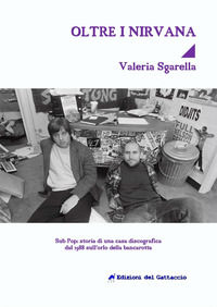 9788898914104 - Oltre i Nirvana. Sub Pop Records: storia di una casa discografica dal 1988 sull'orlo della bancarotta